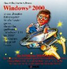 Windows 2000: Ein Fröhliches Wörterbuch für alle PC-Süchties, Computermann geschädigten Hausfrauen, Linux-Fans, Informatiklehrer mit ... zu Hause die normalste Sache der Welt ist