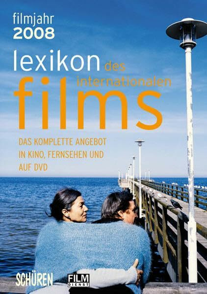 Lexikon des internationalen Films – Filmjahr 2008: Das komplette Angebot in Kino, Fernsehen und auf DVD