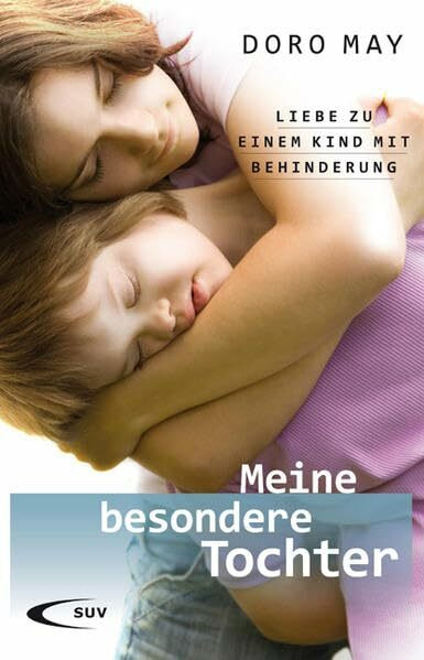 Meine besondere Tochter: Liebe zu einem Kind mit Behinderung