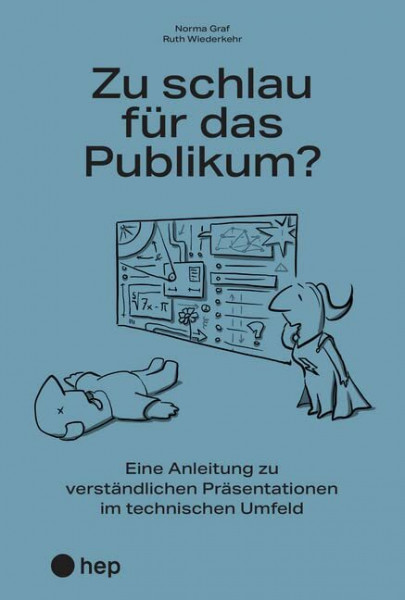 Zu schlau für das Publikum?: Eine Anleitung zu verständlichen Präsentationen im technischen Umfeld