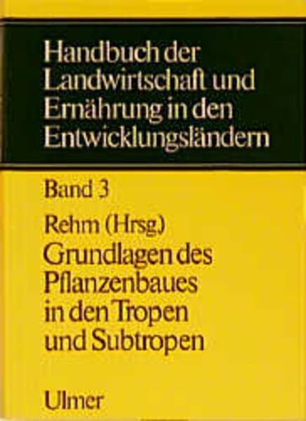 Handbuch der Landwirtschaft und Ernährung in den Entwicklungsländern, in 5 Bdn., Bd.3, Grundlagen des Pflanzenbaues in den Tropen und Subtropen