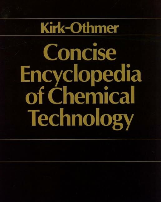 Kirk-Othmer Concise Encyclopedia of Chemical Technology Kirk-Othmer Concise Encyclopedia of Chemical Technology