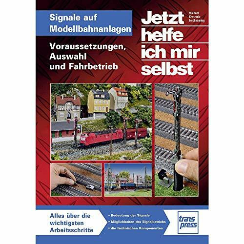 Signale auf Modellbahnanlagen: Voraussetzungen, Auswahl und Fahrbetrieb