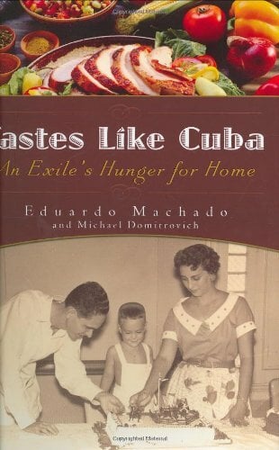Tastes Like Cuba: An Exile's Hunger for Home Tastes Like Cuba: An Exile's Hunger for Home