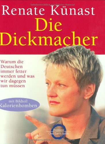 Die Dickmacher: Warum die Deutschen immer fetter werden und was wir dagegen tun müssen