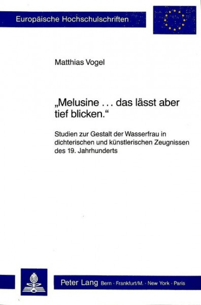 Melusine... : Studien Zur Gestalt der Wasserfrau in dichterischen und künstlerischen Zeugnissen des
