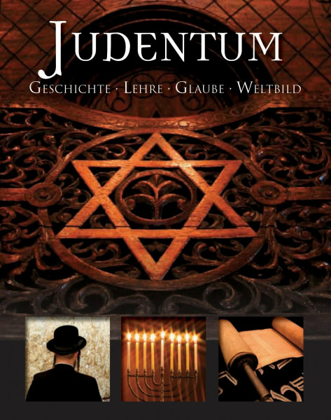 Weltreligion: Judentum: Geschichte - Lehre - Glaube - Weltbild