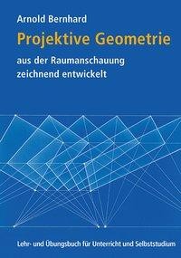 Projektive Geometrie aus der Raumanschauung zeichnend entwickelt