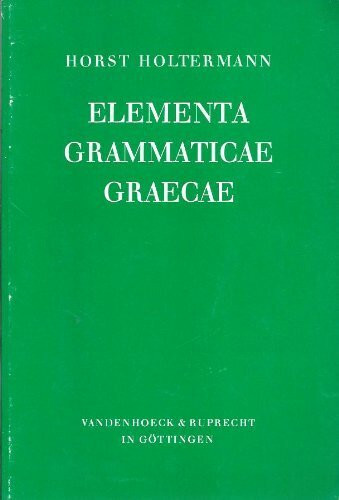 Elementa Grammaticae Graecae: Tabellen und Übersichten für den Anfangsunterricht und zur Wiederholung