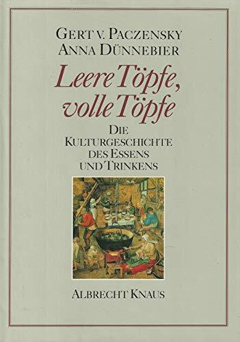 Leere Töpfe. Volle Töpfe: Die Kulturgeschichte des Essens und Trinkens