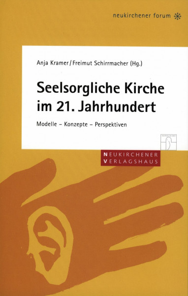 Seelsorgliche Kirche im 21. Jahrhundert: Modelle - Konzepte - Perspektiven