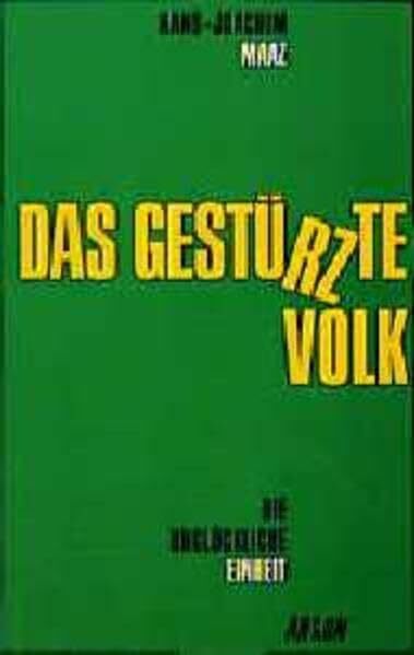 Das gestürzte Volk: Deutschlands unglückliche Vereinigung