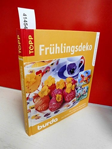 Frühlingsdekor: Die schönsten Bastelideen von BURDA und TOPP in einem Band. Band 1 (Die kreative Bibliothek: Die schönsten Bastelideen von BURDA und TOPP)