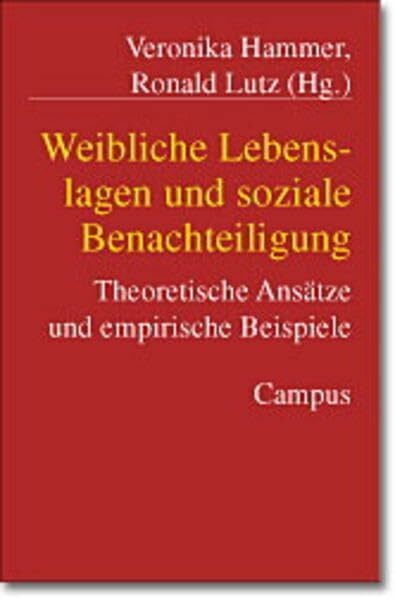 Weibliche Lebenslagen und soziale Benachteiligung: Theoretische Ansätze und empirische Beispiele Weibliche Lebenslagen und soziale Benachteiligung: Theoretische Ansätze und empirische Beispiele
