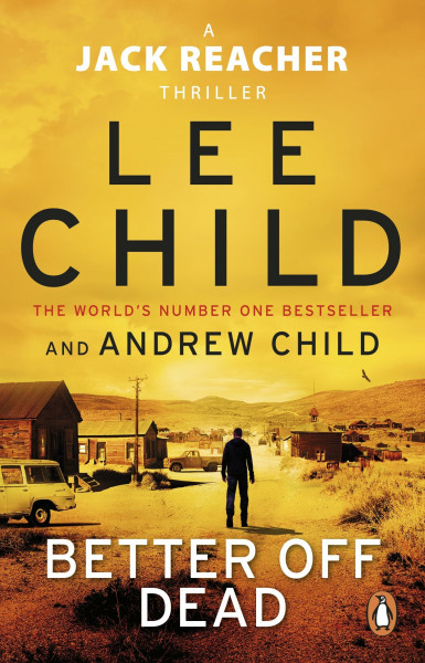 Better Off Dead: The unputdownable Jack Reacher thriller from the No.1 Sunday Times bestselling authors (Jack Reacher, 26)