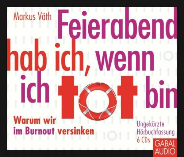 Feierabend hab ich, wenn ich tot bin: Warum wir im Burnout versinken (Dein Leben)