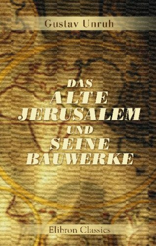 Das alte Jerusalem und seine Bauwerke: Ein Beitrag zur biblischen Alterthumskunde