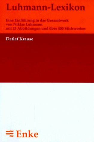 Luhmann- Lexikon. Eine Einführung in das Gesamtwerk von Niklas Luhmann mit 25 Abbildungen und über 400 Stichworten