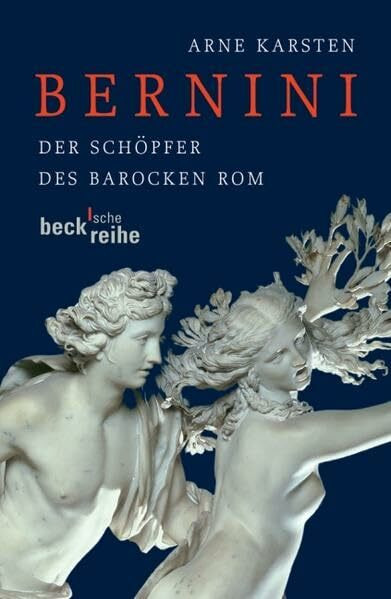 Bernini: Der Schöpfer des barocken Rom: Der Schöpfer des barocken Rom. Leben und Werk (Beck'sche Reihe)