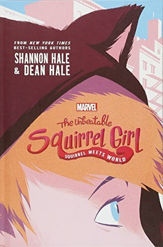 The Unbeatable Squirrel Girl: Squirrel Meets World: Beehive Award Nominee (Utah), 2019, Texas Lone Star Reading List, 2018 (A Squirrel Girl Novel, 1)
