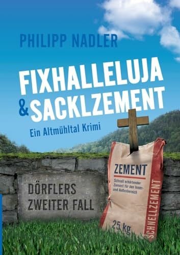 Fixhalleluja & Sacklzement: Ein Altmühltal Krimi (Dörfler-Krimis aus Eichstätt)