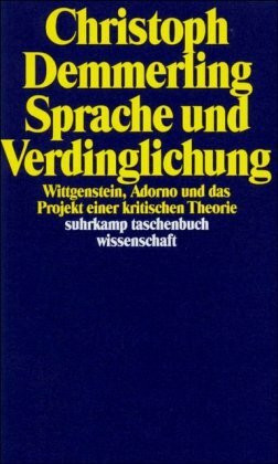 Sprache und Verdinglichung: Wittgenstein, Adorno und das Projekt einer kritischen Theorie (suhrkamp taschenbuch wissenschaft)