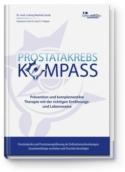 Prostatakrebs-Kompass: Prävention und komplementäre Therapie mit der richtigen Ernährungs- und Lebensweise