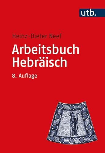Arbeitsbuch Hebräisch: Materialien, Beispiele und Übungen zum Biblisch-Hebräisch (Utb)