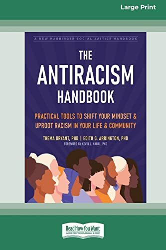 The Antiracism Handbook: Practical Tools to Shift Your Mindset and Uproot Racism in Your Life and Community [Large Print 16 Pt Edition]