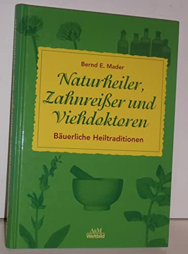 Naturheiler, Zahnreißer und Viehdoktoren. Bäuerliche Heiltraditionen