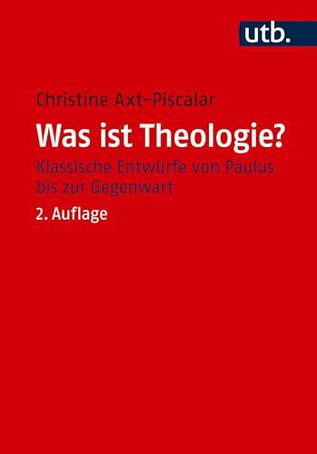 Was ist Theologie?: Klassische Entwürfe von Paulus bis zur Gegenwart (Utb, 3579)
