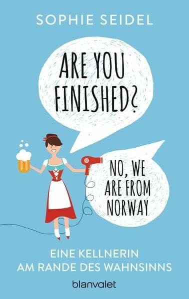 Are you finished? - No, we are from Norway: Eine Kellnerin am Rande des Wahnsinns: Eine Kellnerin am Rande des Wahnsinns. Originalausgabe