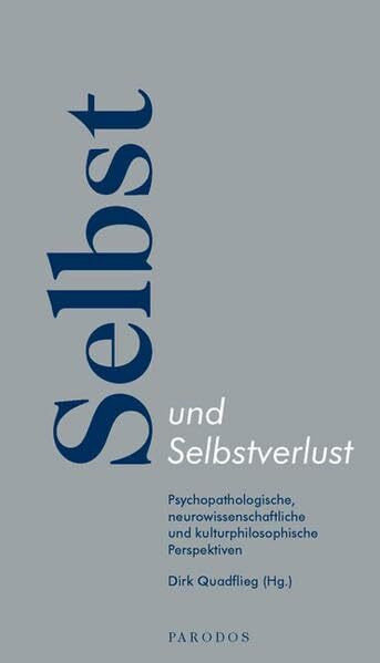 Selbst und Selbstverlust. Psychopathologische, neurowissenschaftliche und kulturphilosophische Perspektiven