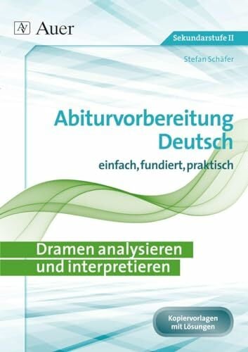 Dramen analysieren und interpretieren: Abiturvorbereitung Deutsch einfach, fundiert, effektiv (11. bis 13. Klasse) Dramen analysieren und interpretieren: Abiturvorbereitung Deutsch einfach, fundiert, effektiv (11. bis 13. Klasse)