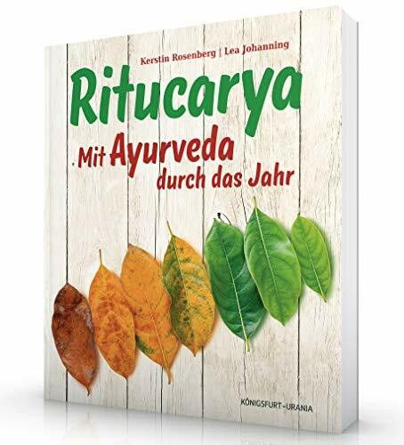 Ritucarya: Mit Ayurveda durch das Jahr (Ayurveda Buch, ayurvedische Küche & ayurvedisch leben)