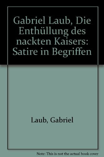 Gabriel Laub, Die Enthüllung des nackten Kaisers: Satire in Begriffen