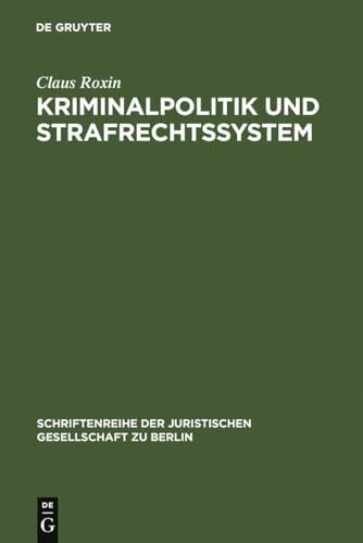 Kriminalpolitik und Strafrechtssystem (Schriftenreihe der Juristischen Gesellschaft zu Berlin, 39, Band 39)
