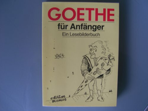 Goethe für Anfänger. Ein Lesebilderbuch