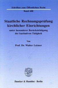Staatliche Rechnungsprfung kirchlicher Einrichtungen, unter besonderer Bercksichtigung der k... - Leisner, Walter