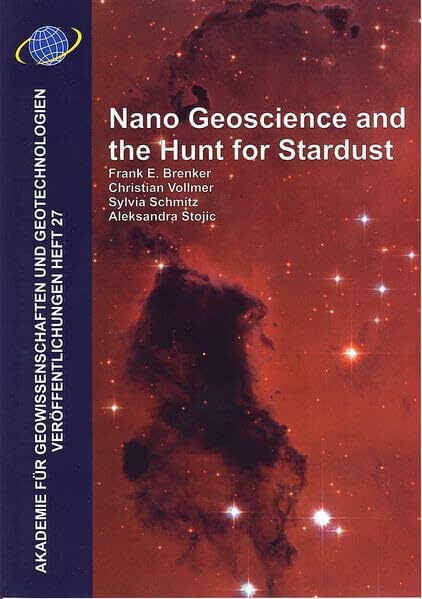 Nano Geoscience and the Hunt for Stardust (Akademie fuer Geowissenschaften und Geotechnologien: Veröffentlichungen)