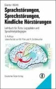Sprachstörungen - Sprechstörungen - kindliche Hörstörungen: Lehrbuch für Ärzte, Logopäden und Sprachheilpädagogen