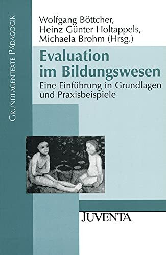 Evaluation im Bildungswesen: Eine Einführung in Grundlagen und Praxisbeispiele (Grundlagentexte Pädagogik)