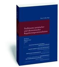 Moderne Regulierungsregime / Treffräume juristischer und ökonomischer Regulierungsrationalitäten