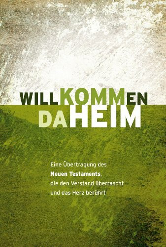 Willkommen daheim - Patina Green: Eine Übertragung des Neuen Testaments, die den Verstand überrascht und das Herz berührt