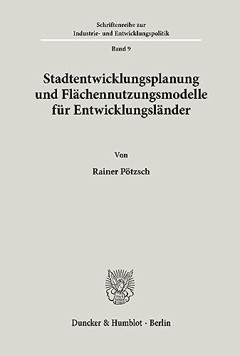 Stadtentwicklungsplanung und Flächennutzungsmodelle für Entwicklungsländer. Mit Summary, Tab., Abb. (Schriftenreihe zur Industrie- und Entwicklungspolitik; IEP 9)