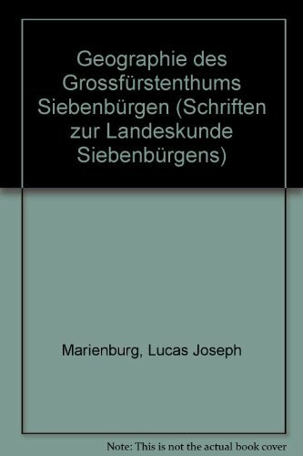 Geographie des Grossfürstenthums Siebenbürgen (Schriften zur Landeskunde Siebenbürgens)