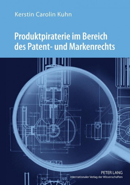 Produktpiraterie im Bereich des Patent- und Markenrechts