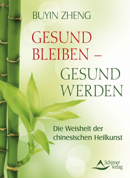 Gesund bleiben, gesund werden: Die Weisheit der chinesischen Heilkunst