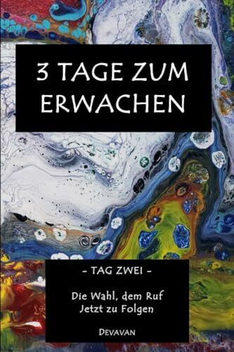 3 Tage Zum Erwachen: Tag Zwei – Die Wahl, dem Ruf Jetzt zu Folgen (Divine Man - 3 Tage zum Erwachen, Band 2)