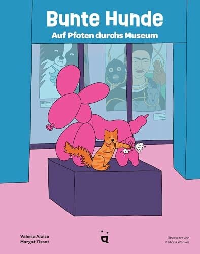 Bunte Hunde: Auf Pfoten durchs Museum Bunte Hunde: Auf Pfoten durchs Museum